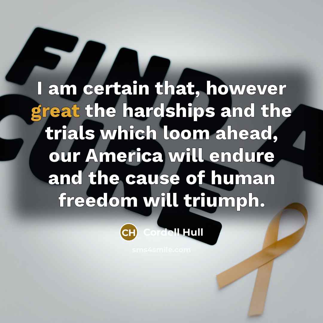 “I am certain that, however great the hardships and the…” quote by Cordell Hull