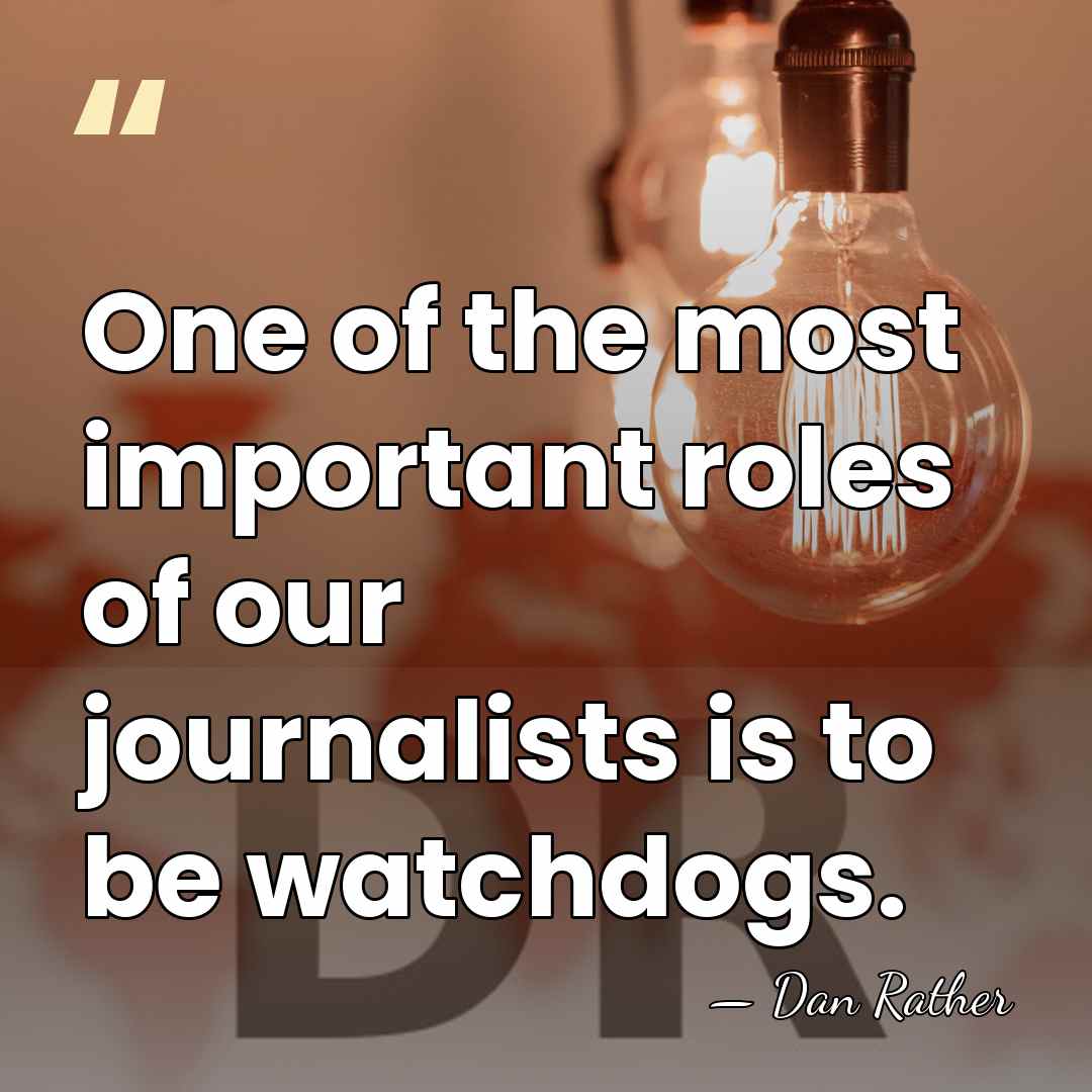 One of the most important roles of our journalists is to be&hellip; - Dan Rather