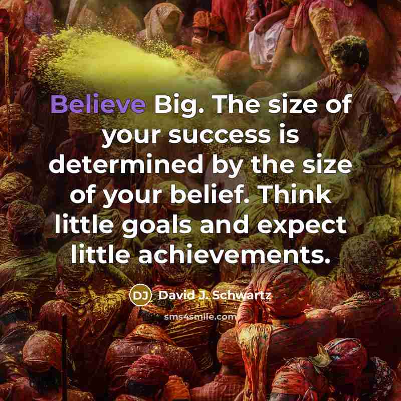 “Believe Big. The size of your success is determined by…” quote by David J. Schwartz