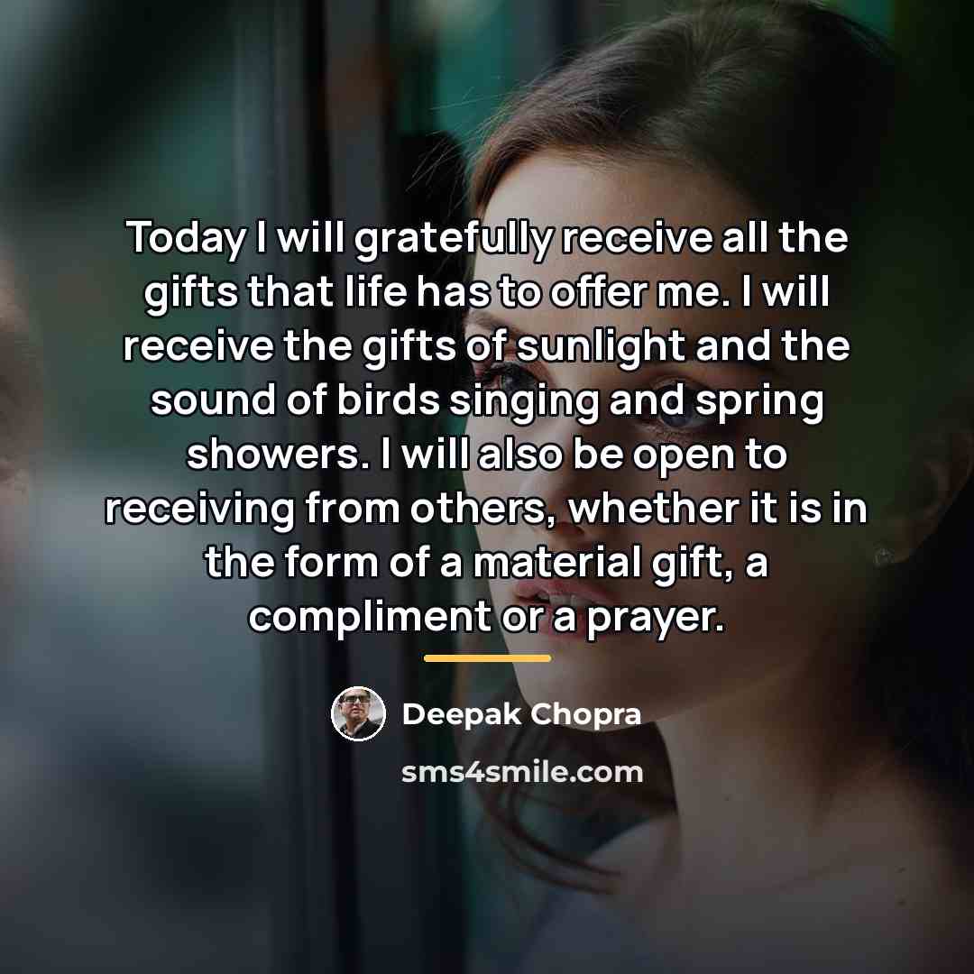 “Today I will gratefully receive all the gifts that life…” quote by Deepak Chopra