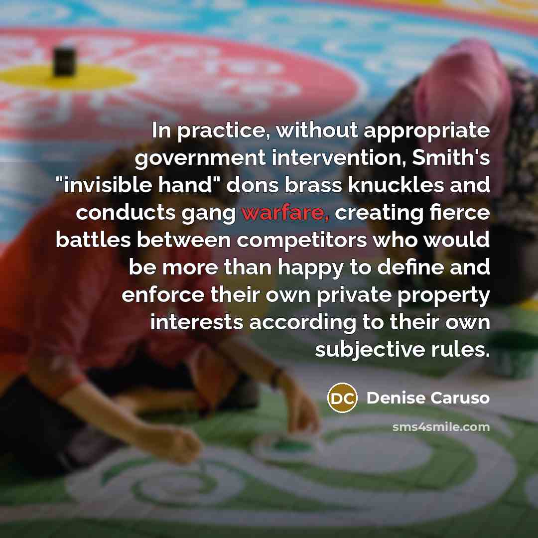 “In practice, without appropriate government intervention, Smith's "invisible hand" dons…” quote by Denise Caruso
