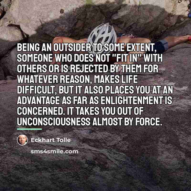 “Being an outsider to some extent, someone who does not…” quote by Eckhart Tolle