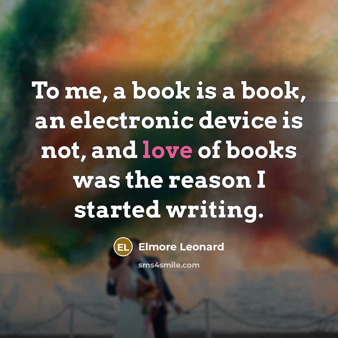 “To me, a book is a book, an electronic device…” quote by Elmore Leonard