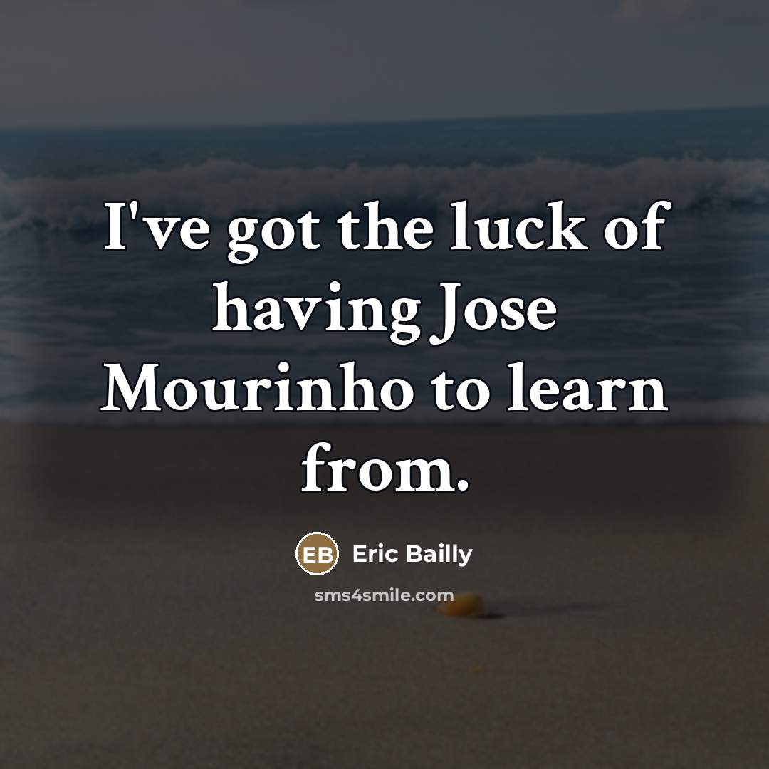 “I've got the luck of having Jose Mourinho to learn…” quote by Eric Bailly