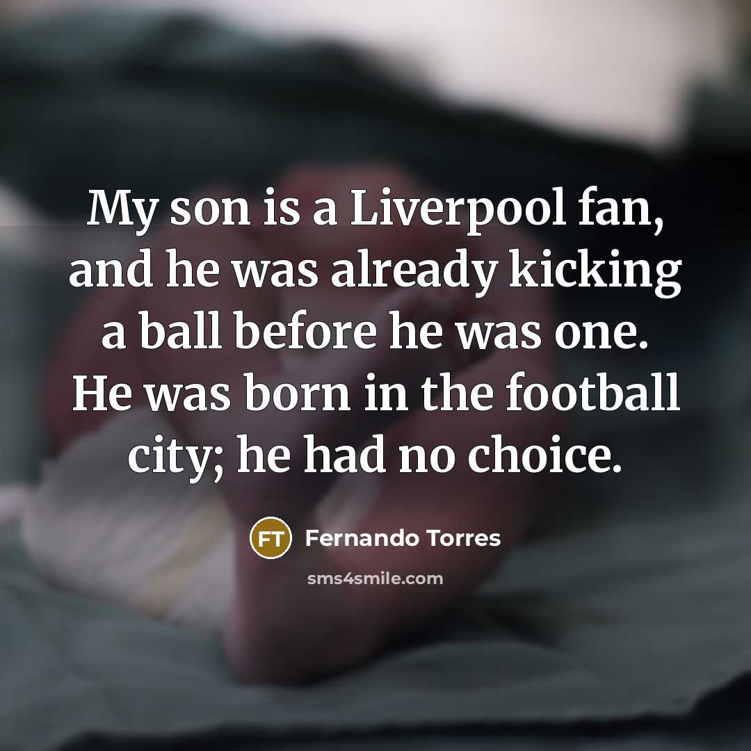 “My son is a Liverpool fan, and he was already…” quote by Fernando Torres