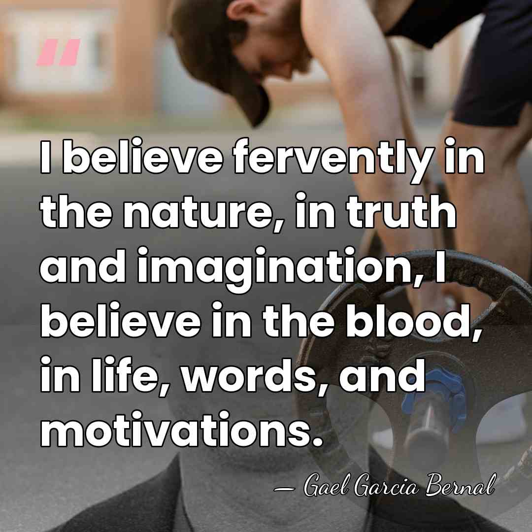 I believe fervently in the nature, in truth and imagination, I believe&hellip; - Gael Garcia Bernal