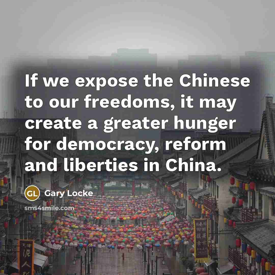 “If we expose the Chinese to our freedoms, it may…” quote by Gary Locke
