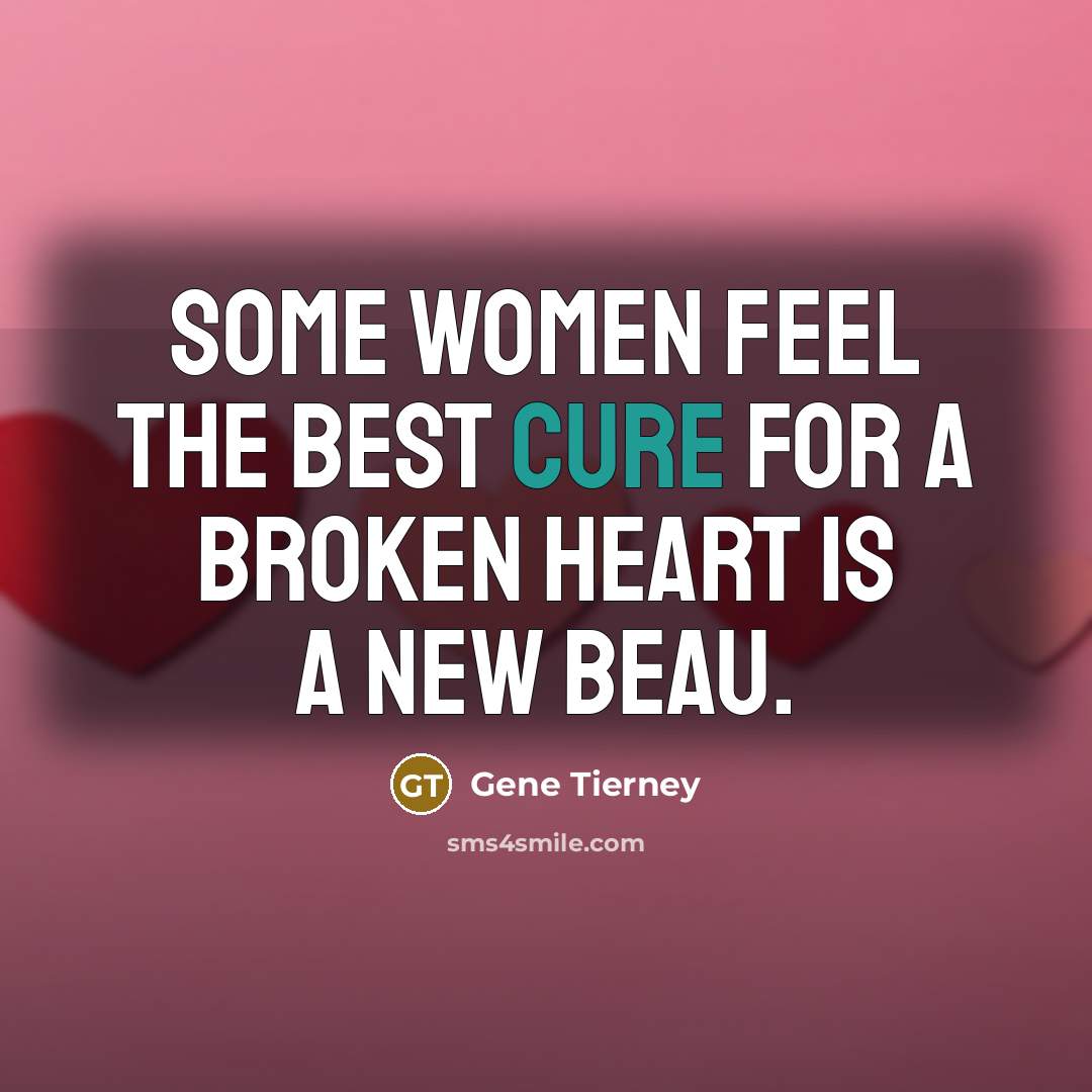 “Some women feel the best cure for a broken heart…” quote by Gene Tierney