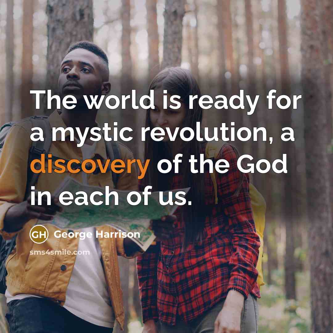 “The world is ready for a mystic revolution, a discovery…” quote by George Harrison