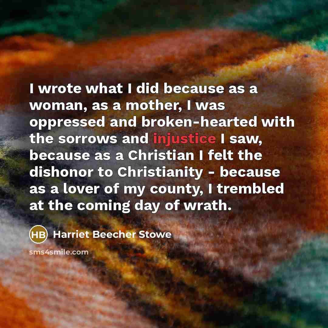 “I wrote what I did because as a woman, as…” quote by Harriet Beecher Stowe