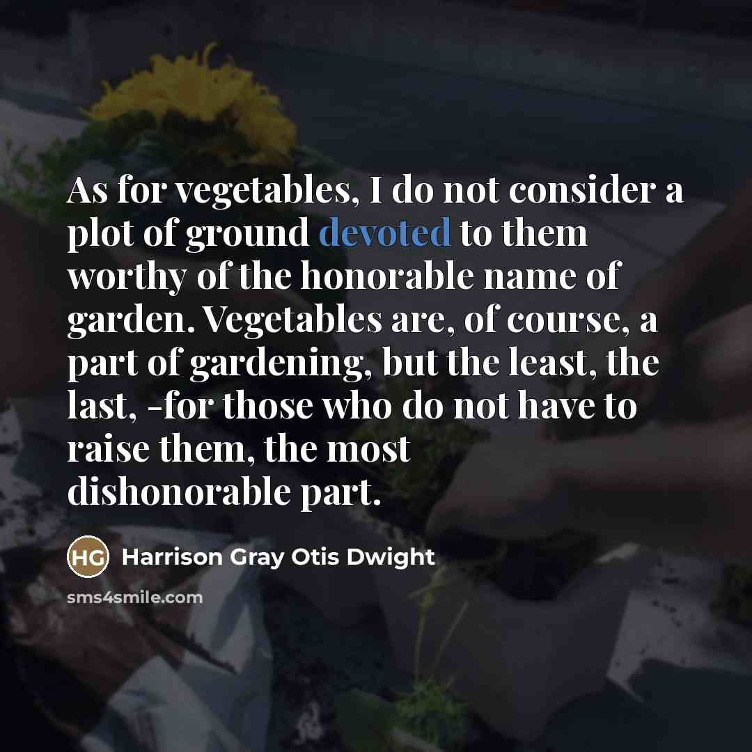 “As for vegetables, I do not consider a plot of…” quote by Harrison Gray Otis Dwight