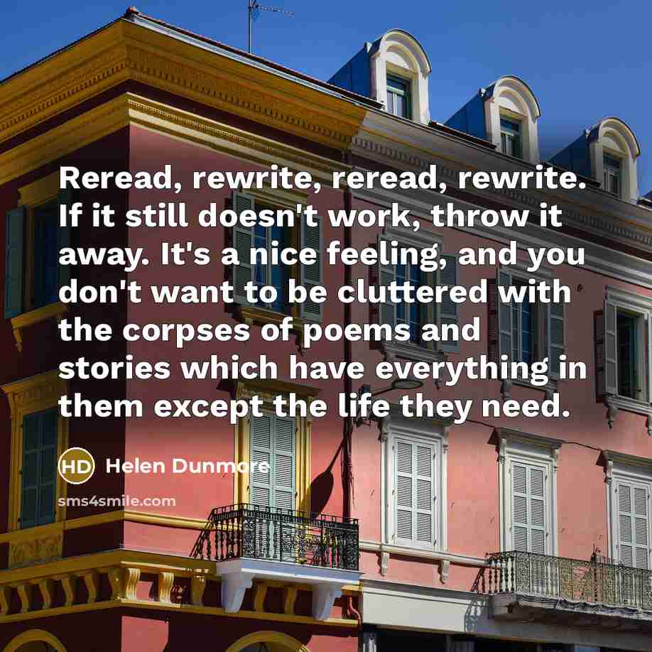 “Reread, rewrite, reread, rewrite. If it still doesn't work, throw…” quote by Helen Dunmore