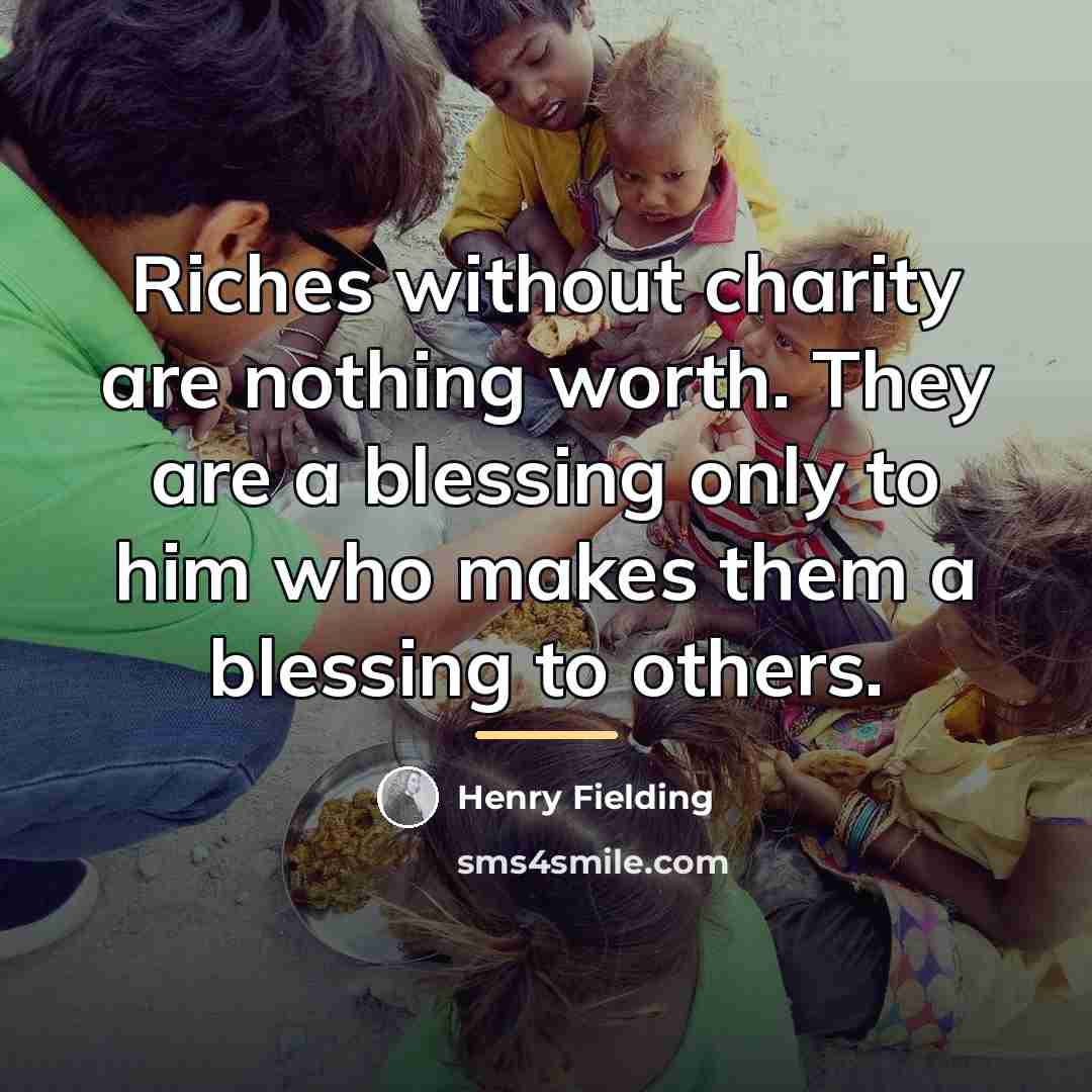 “Riches without charity are nothing worth. They are a blessing…” quote by Henry Fielding