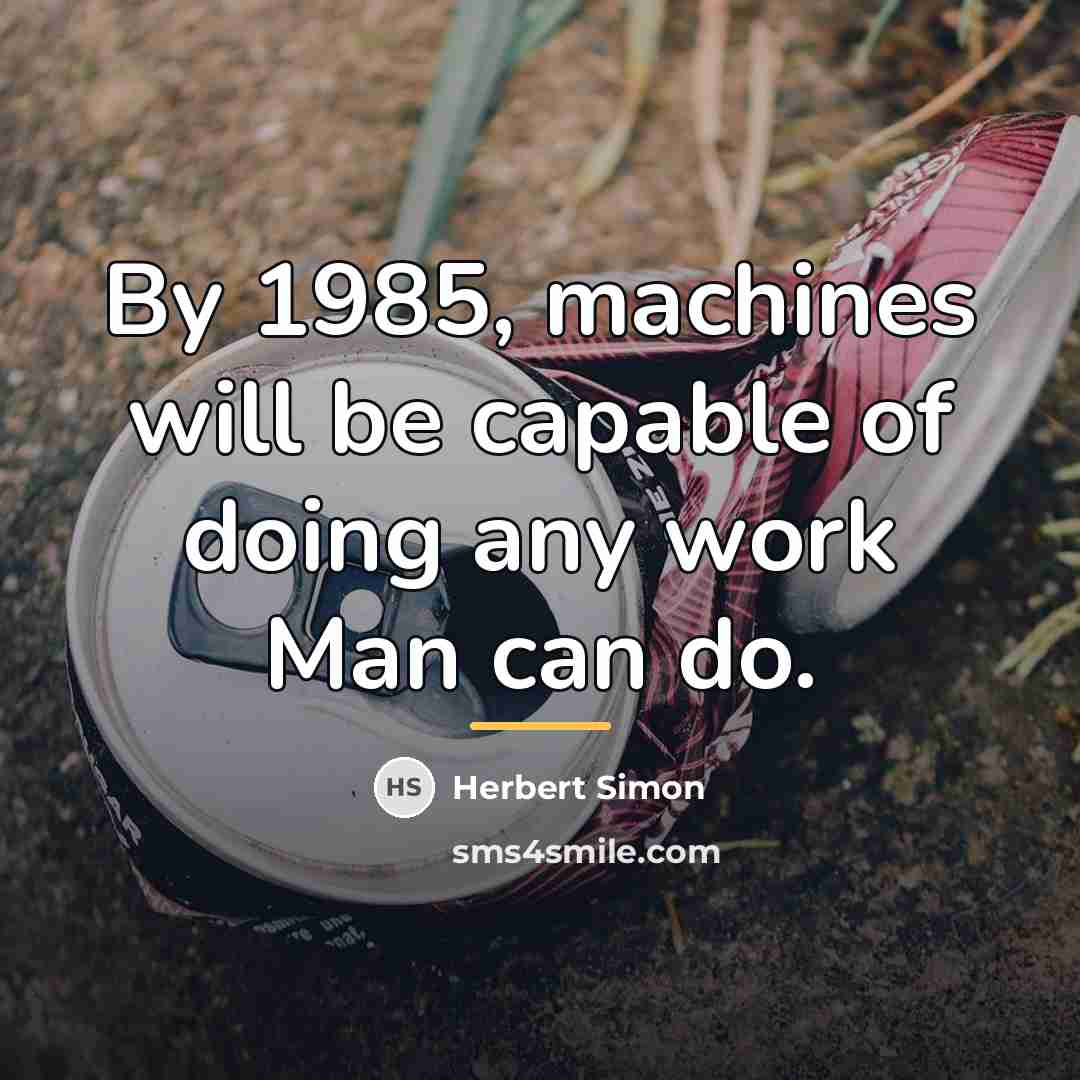 “By 1985, machines will be capable of doing any work…” quote by Herbert Simon