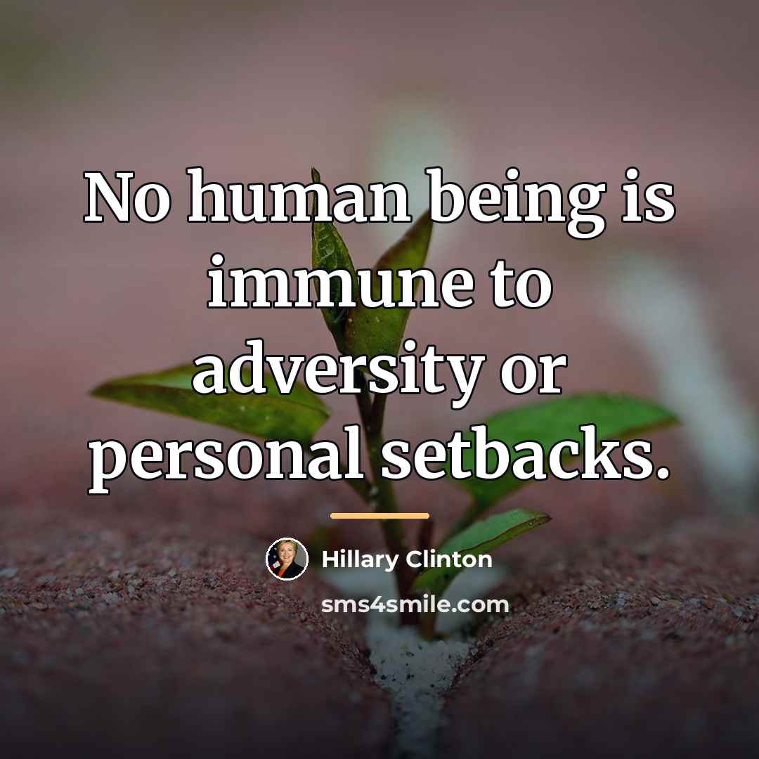“No human being is immune to adversity or personal setbacks.…” quote by Hillary Clinton