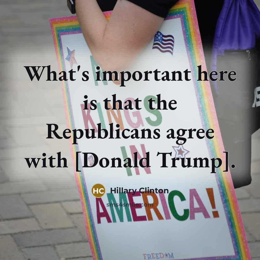 “What's important here is that the Republicans agree with [Donald…” quote by Hillary Clinton