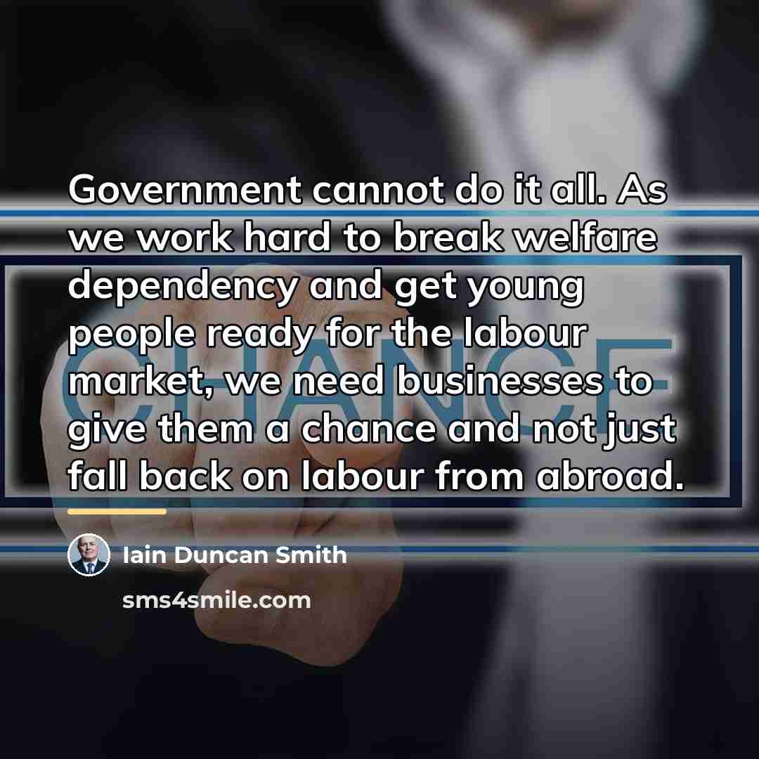 “Government cannot do it all. As we work hard to…” quote by Iain Duncan Smith