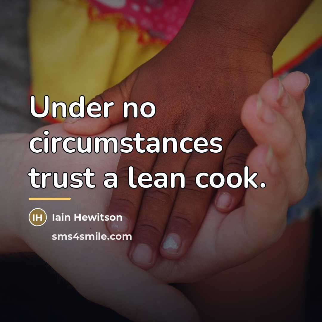 “Under no circumstances trust a lean cook.…” quote by Iain Hewitson