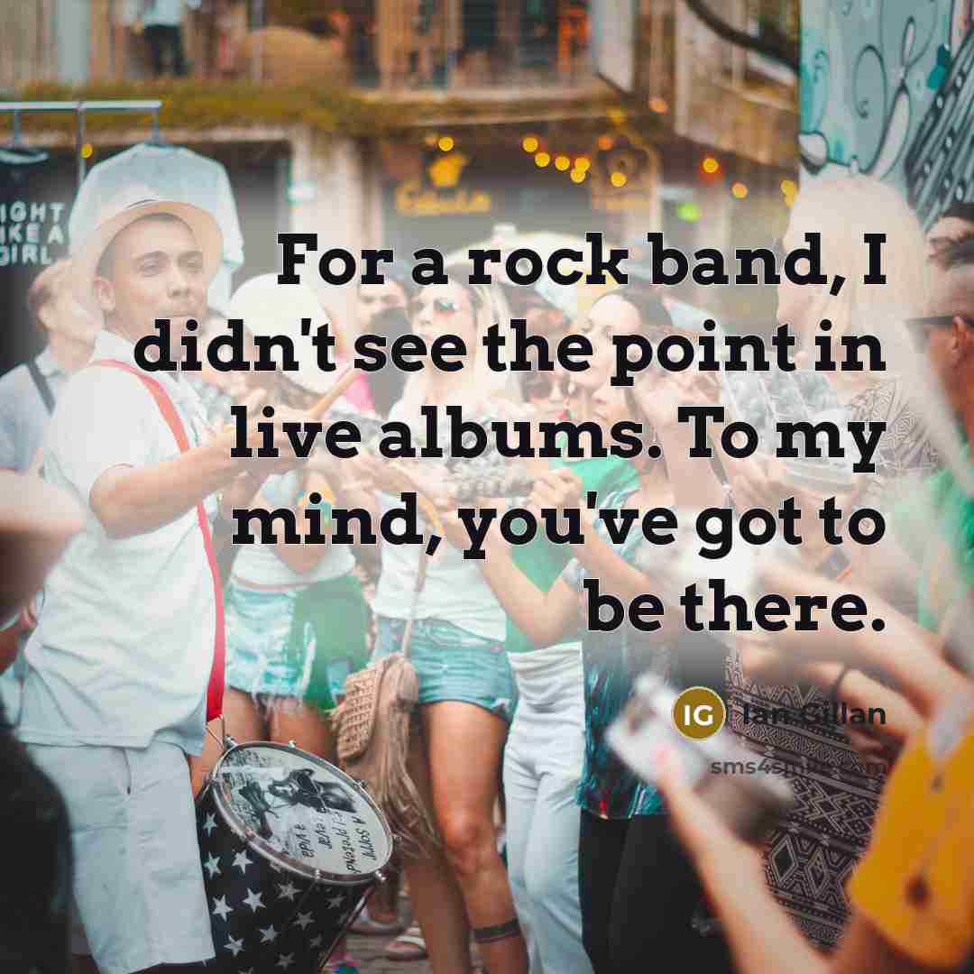 “For a rock band, I didn't see the point in…” quote by Ian Gillan
