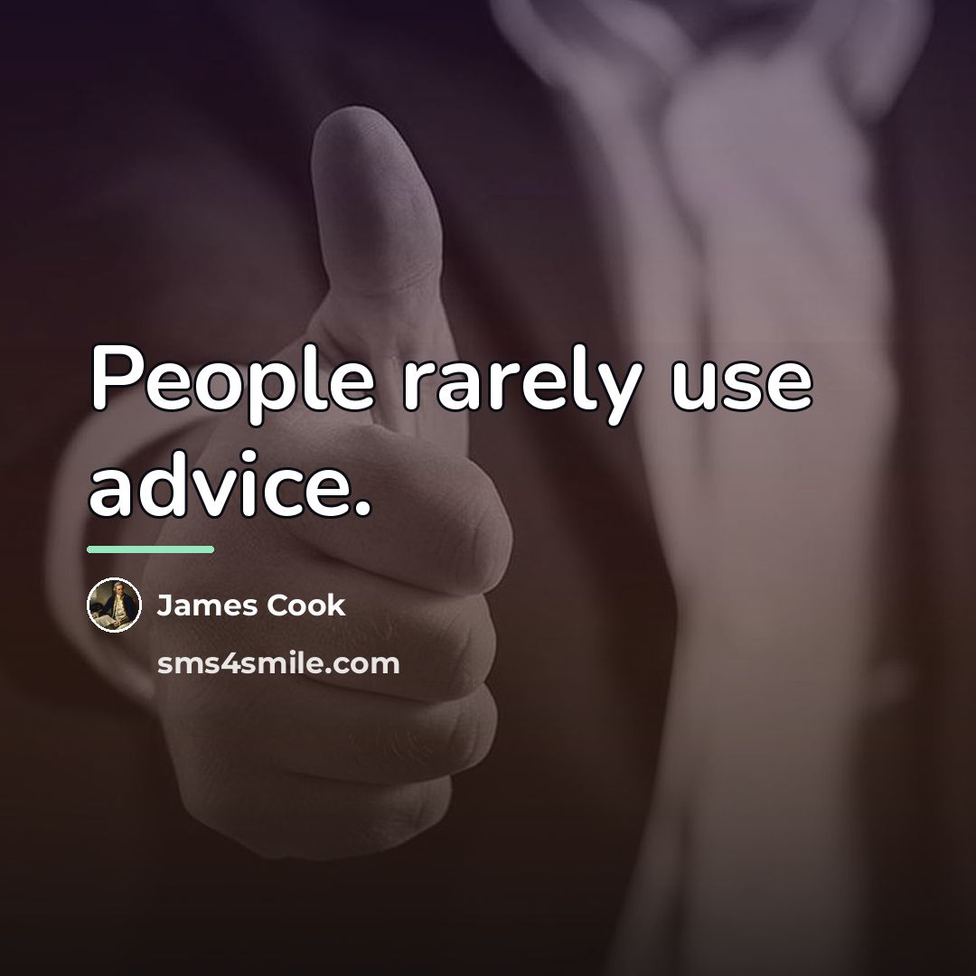 “People rarely use advice.…” quote by James Cook