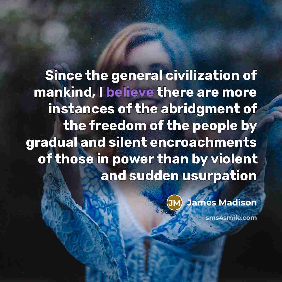 “Since the general civilization of mankind, I believe there are…” quote by James Madison