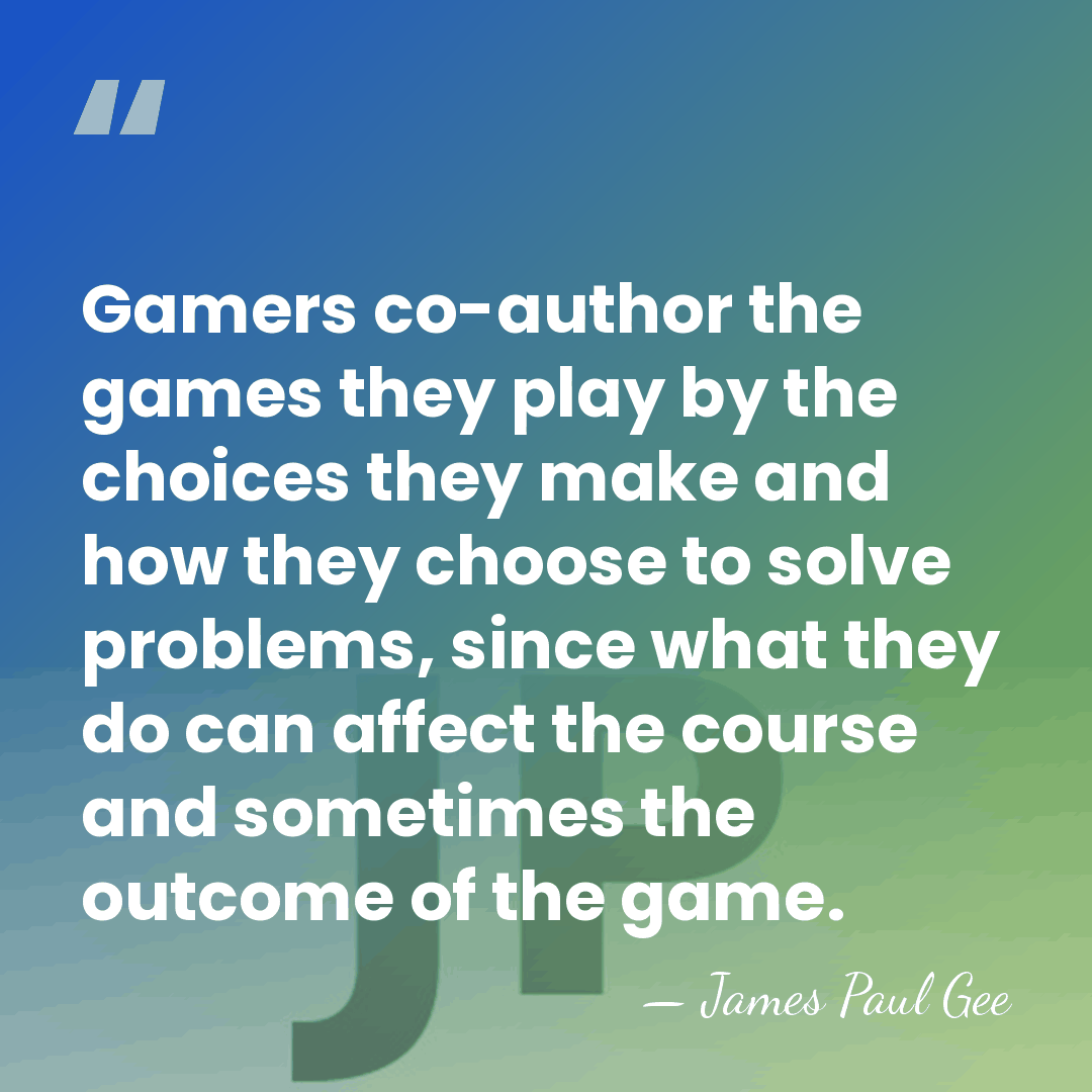 Gamers co-author the games they play by the choices they make and&hellip; - James Paul Gee