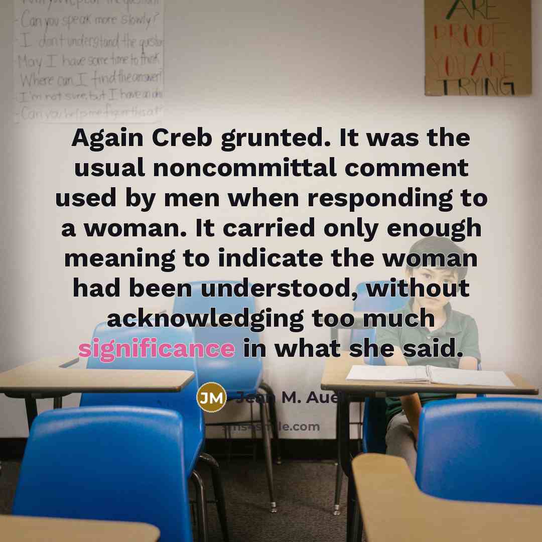 “Again Creb grunted. It was the usual noncommittal comment used…” quote by Jean M. Auel
