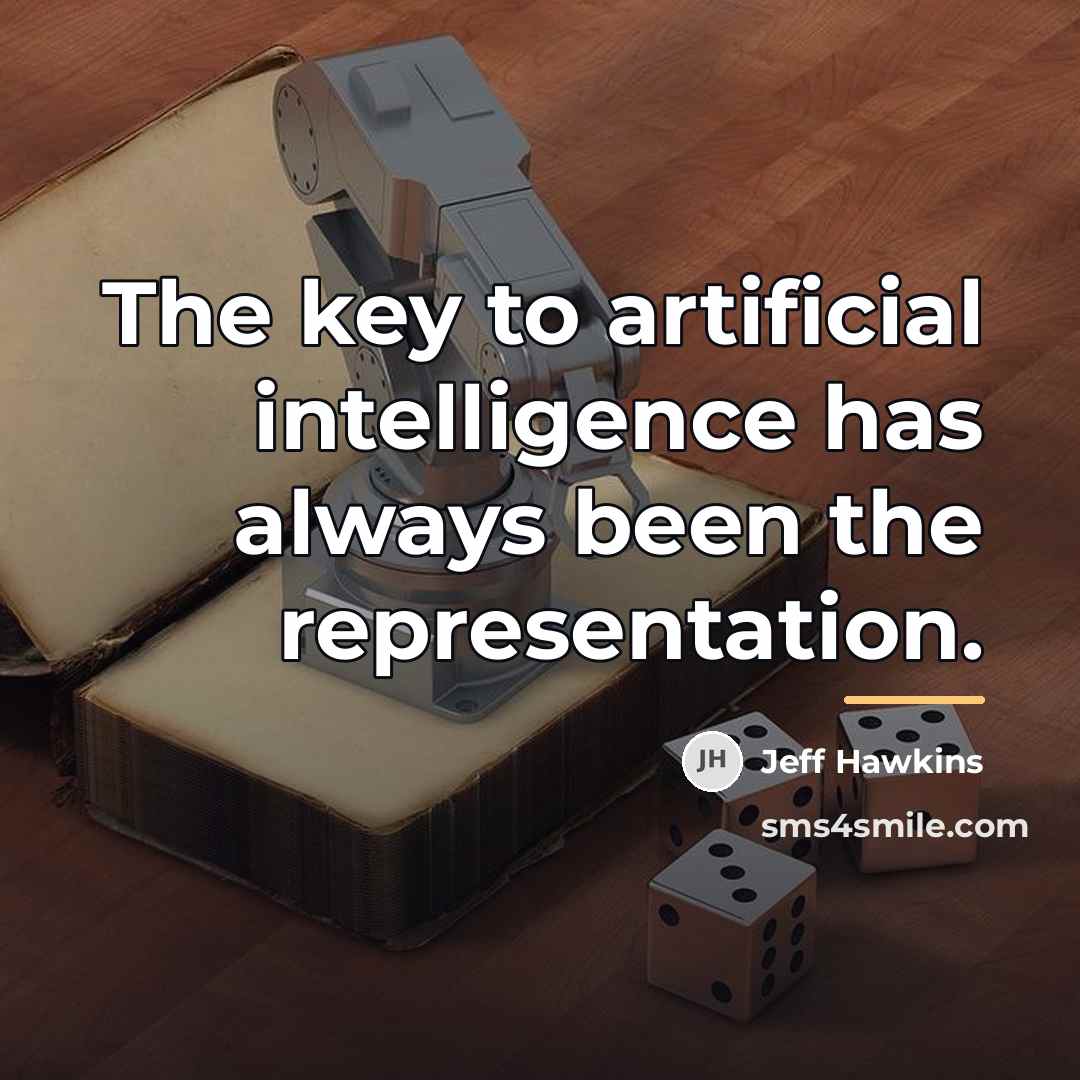 “The key to artificial intelligence has always been the representation.…” quote by Jeff Hawkins