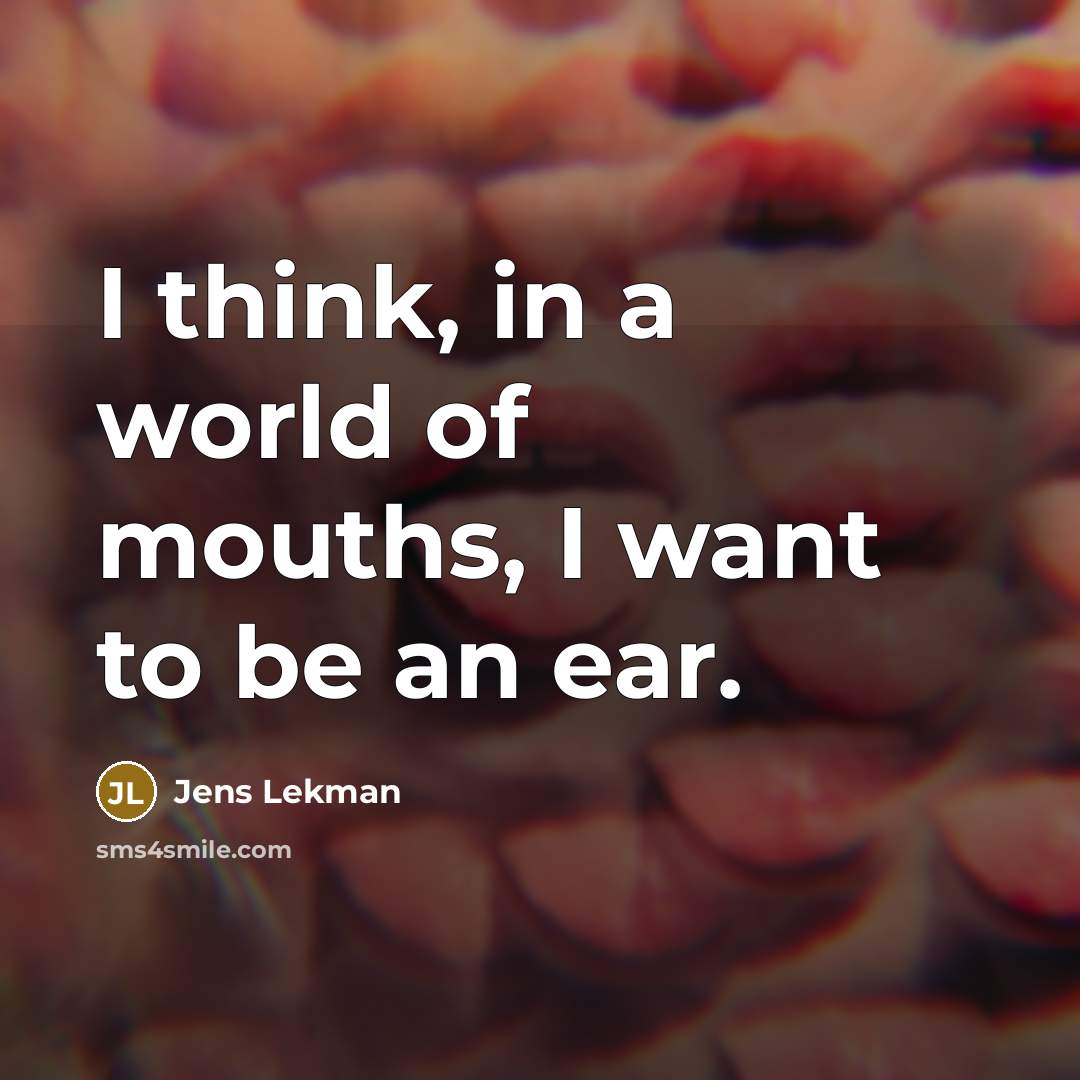 “I think, in a world of mouths, I want to…” quote by Jens Lekman
