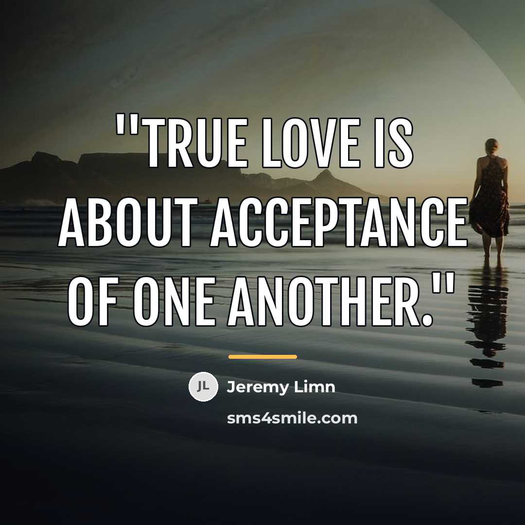 “''True love is about acceptance of one another.''…” quote by Jeremy Limn