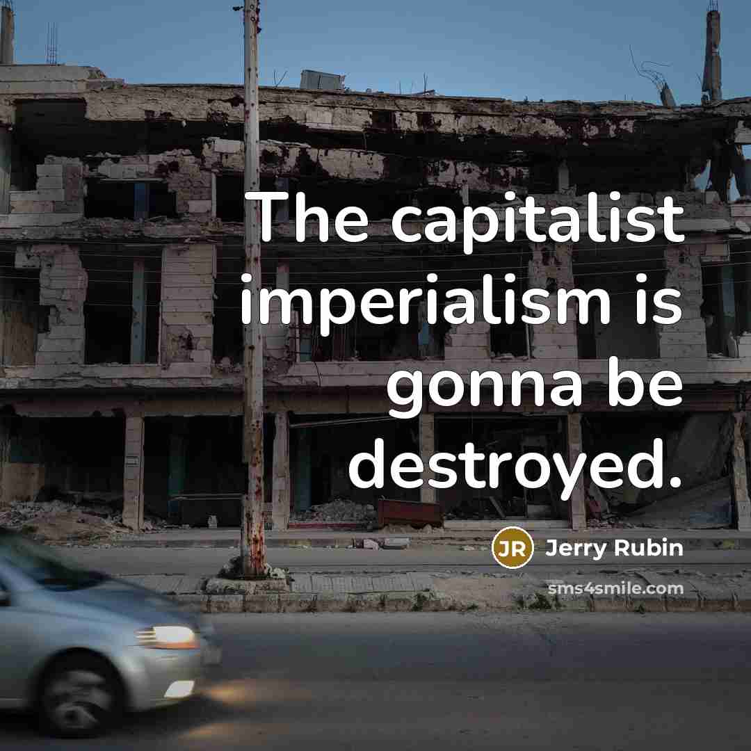 “The capitalist imperialism is gonna be destroyed.…” quote by Jerry Rubin