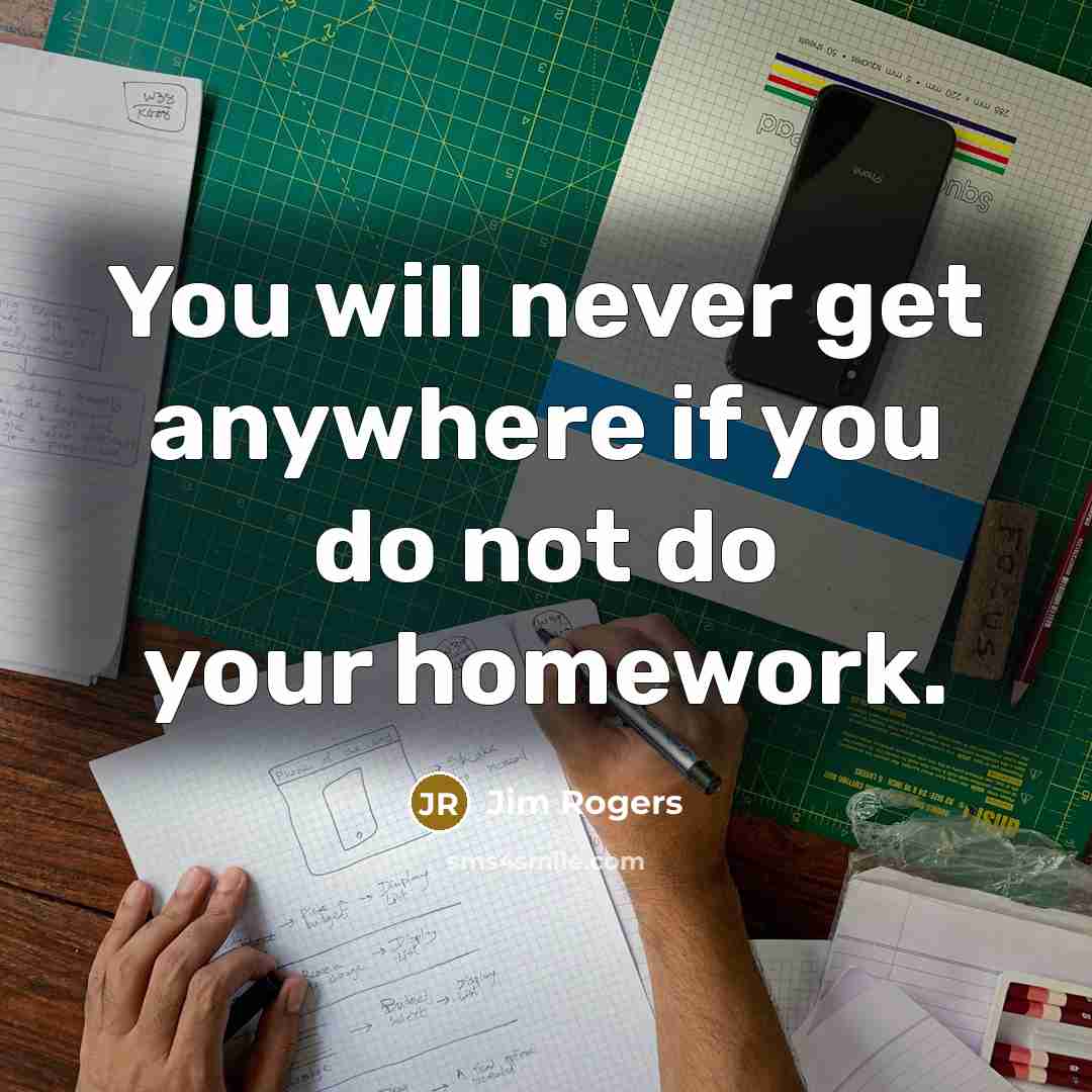 “You will never get anywhere if you do not do…” quote by Jim Rogers