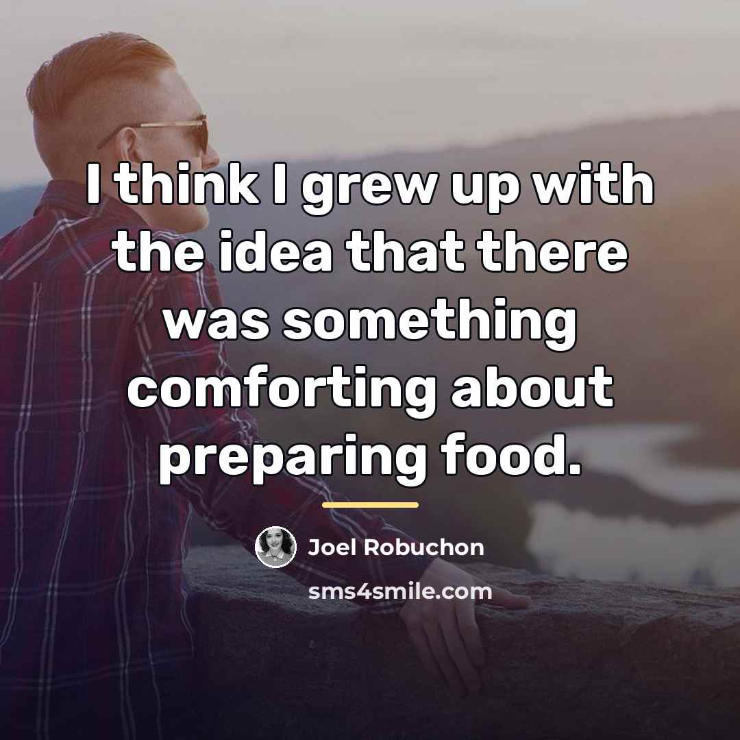 “I think I grew up with the idea that there…” quote by Joel Robuchon