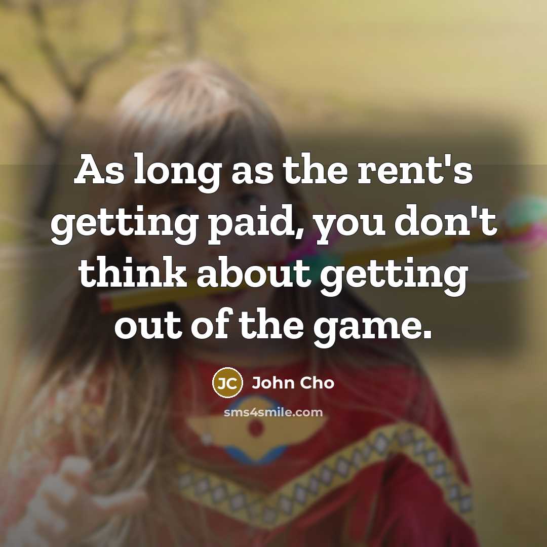 “As long as the rent's getting paid, you don't think…” quote by John Cho