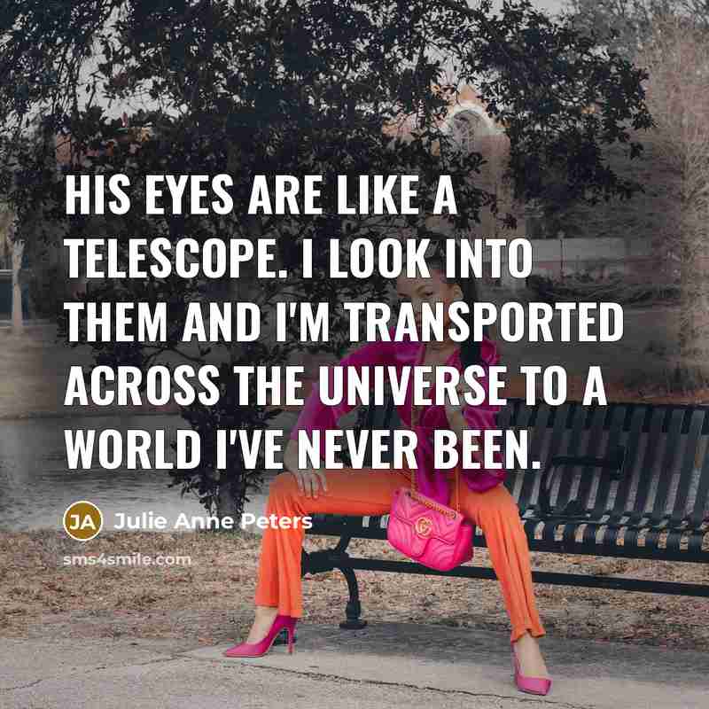 “His eyes are like a telescope. I look into them…” quote by Julie Anne Peters