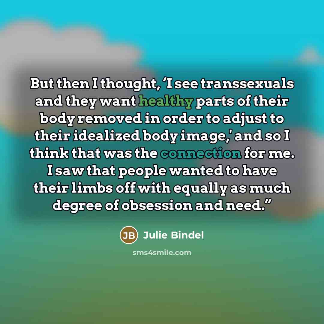 “But then I thought, ‘I see transsexuals and they want…” quote by Julie Bindel