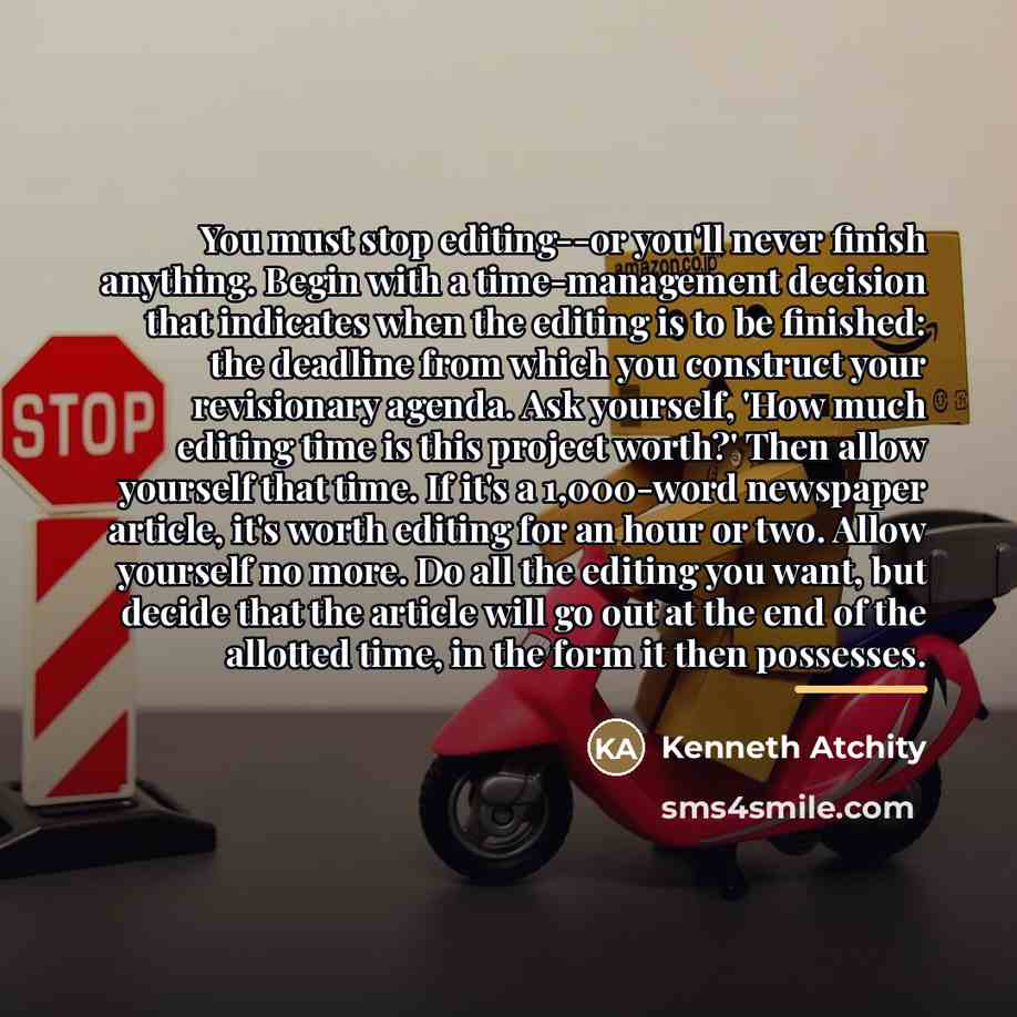 “You must stop editing--or you'll never finish anything. Begin with…” quote by Kenneth Atchity
