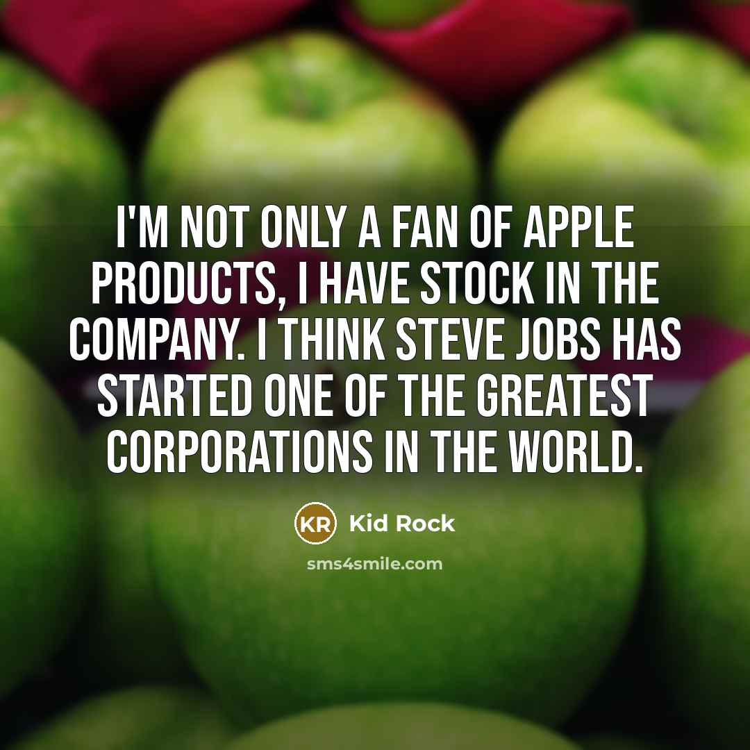 “I'm not only a fan of Apple products, I have…” quote by Kid Rock