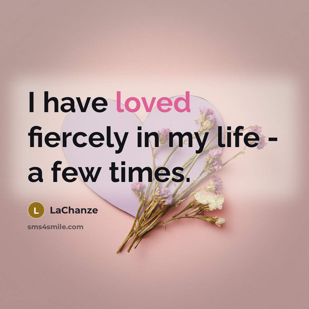 “I have loved fiercely in my life - a few…” quote by LaChanze
