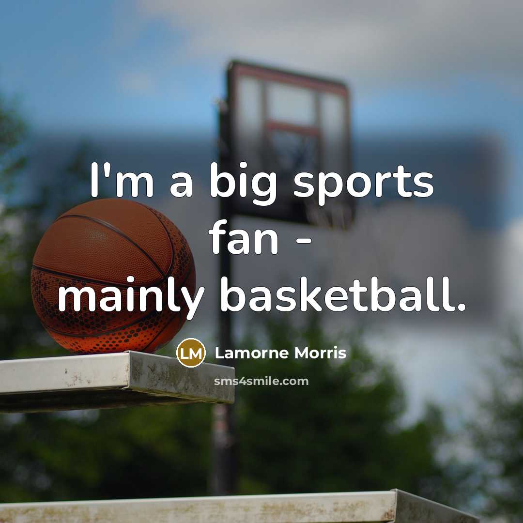 “I'm a big sports fan - mainly basketball.…” quote by Lamorne Morris