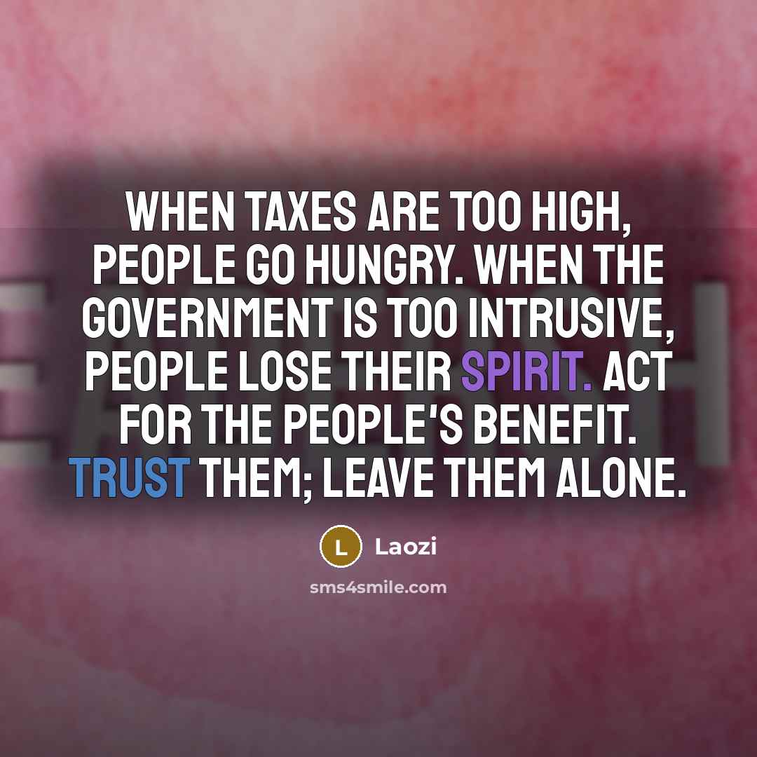 “When taxes are too high, people go hungry. When the…” quote by Laozi