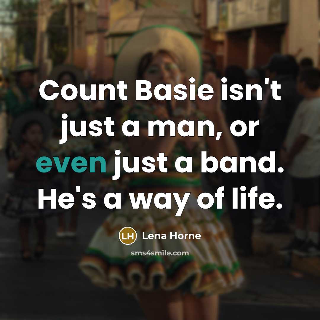 “Count Basie isn't just a man, or even just a…” quote by Lena Horne