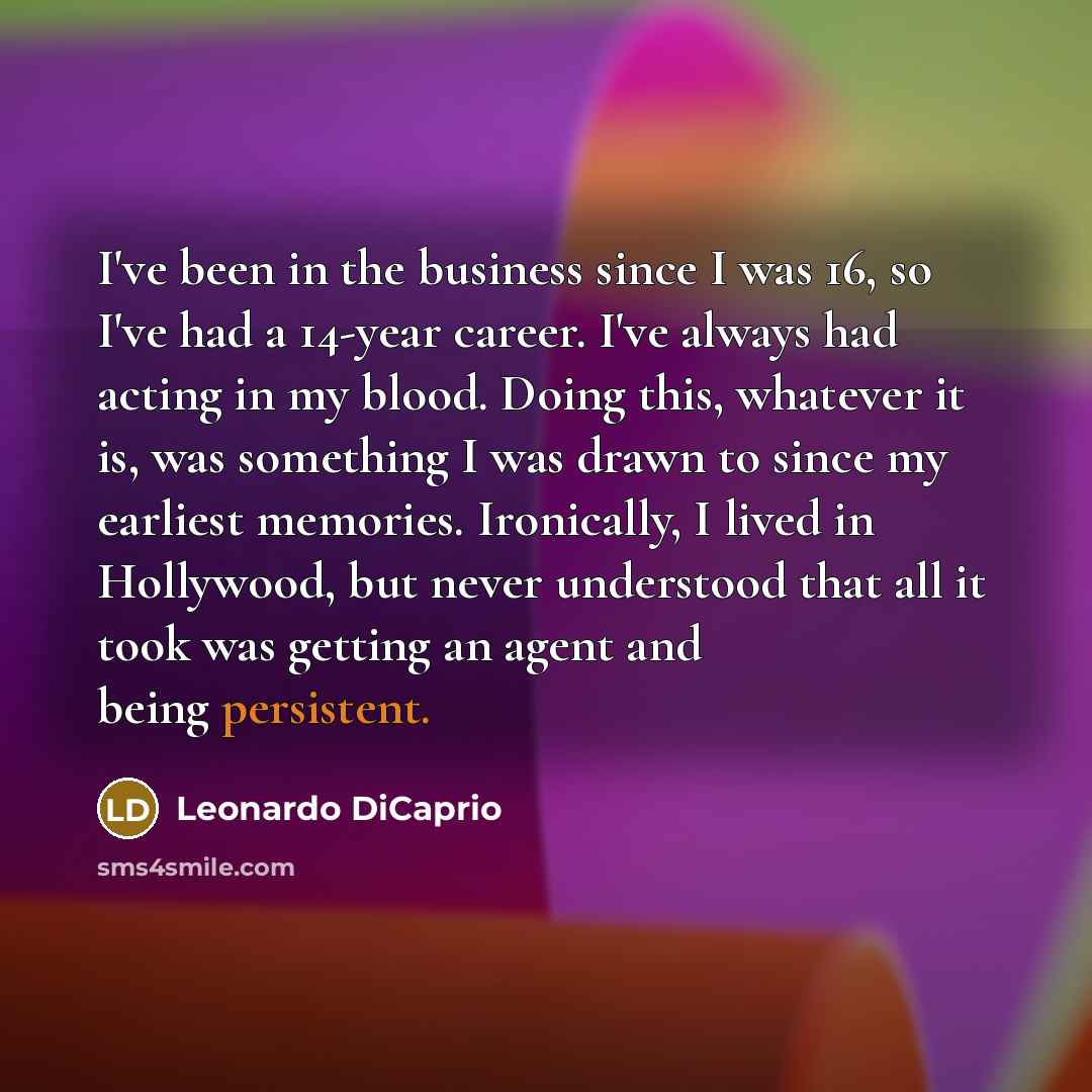 “I've been in the business since I was 16, so…” quote by Leonardo DiCaprio