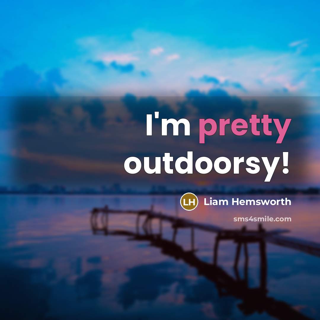 “I'm pretty outdoorsy!…” quote by Liam Hemsworth