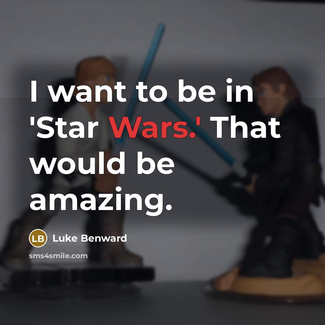 “I want to be in 'Star Wars.' That would be…” quote by Luke Benward