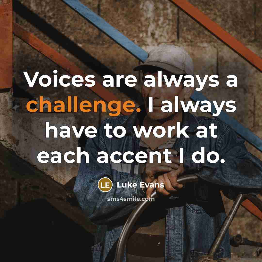 “Voices are always a challenge. I always have to work…” quote by Luke Evans