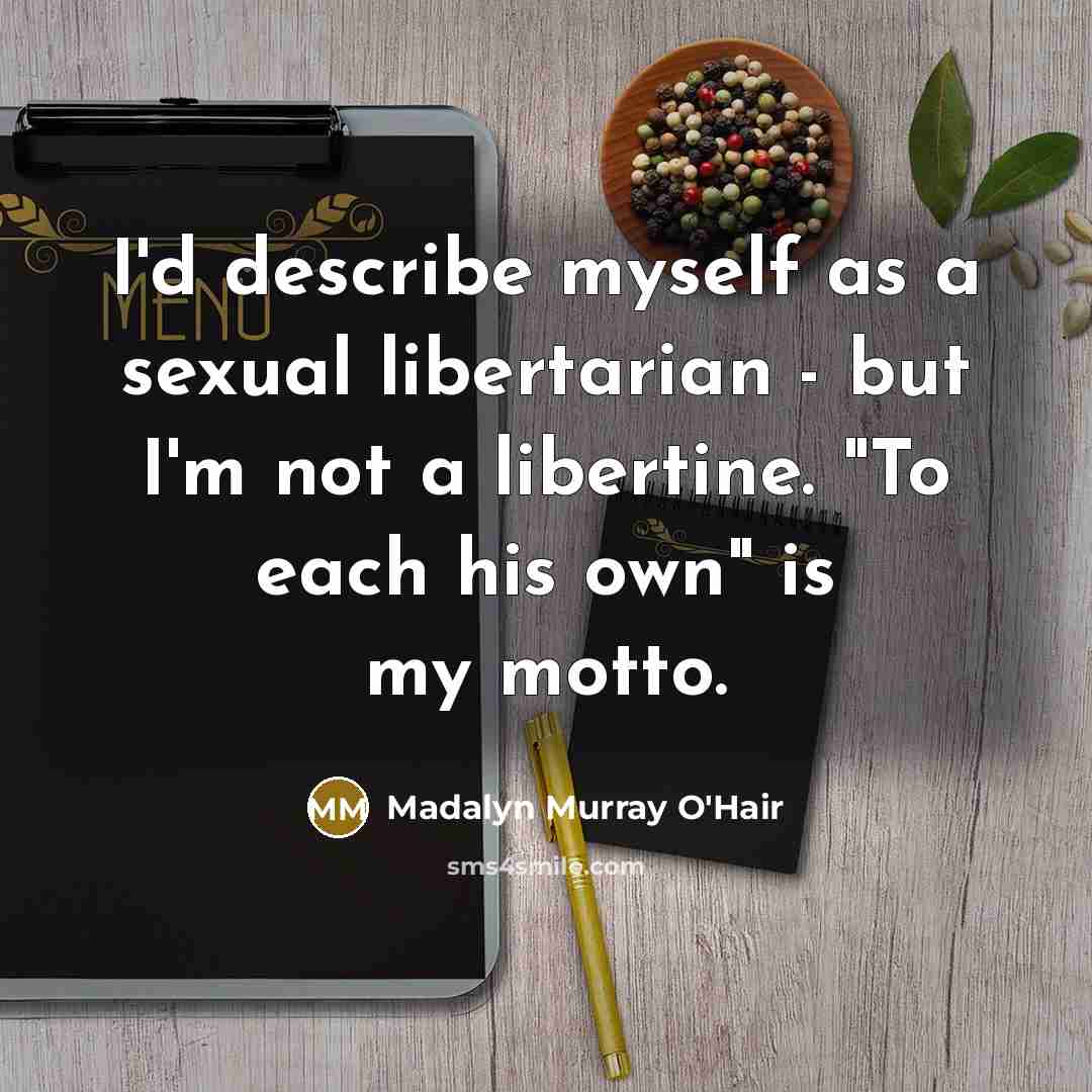 “I'd describe myself as a sexual libertarian - but I'm…” quote by Madalyn Murray O'Hair