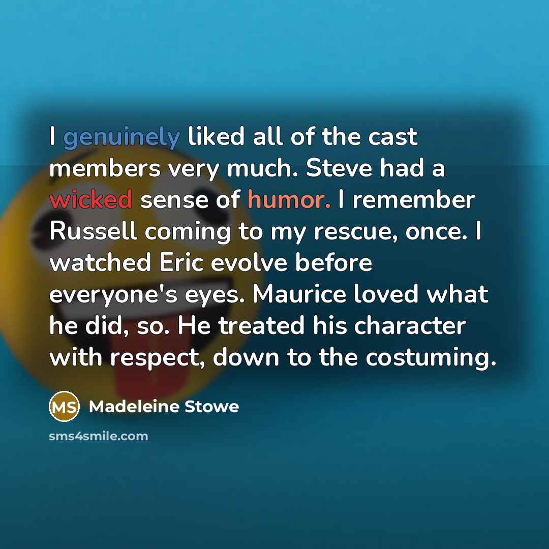 “I genuinely liked all of the cast members very much.…” quote by Madeleine Stowe