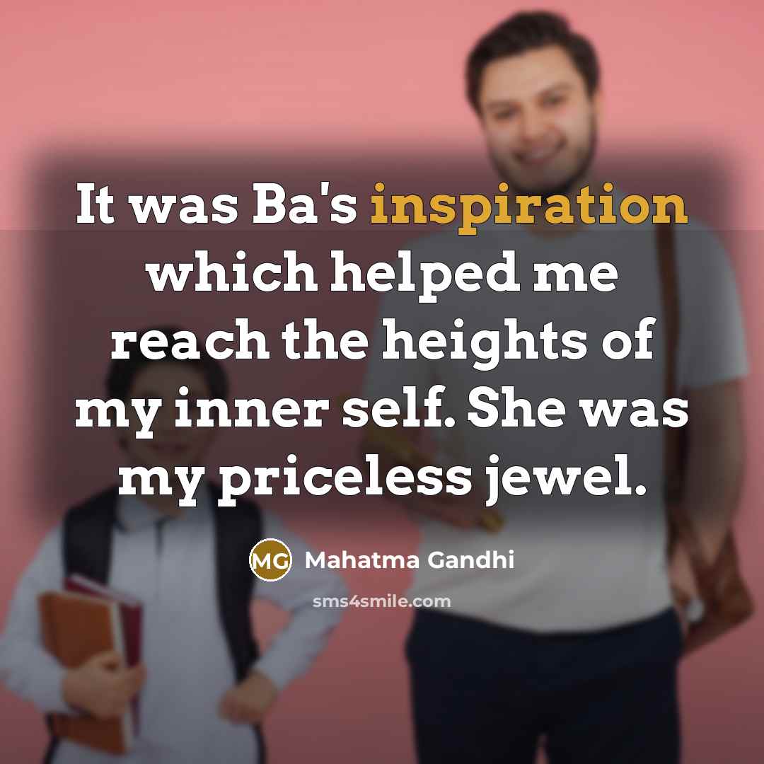 “It was Ba's inspiration which helped me reach the heights…” quote by Mahatma Gandhi
