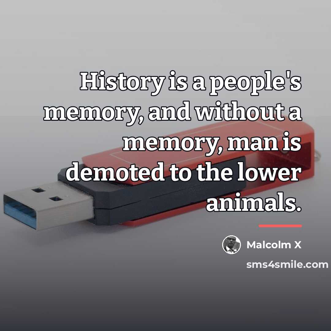 “History is a people's memory, and without a memory, man…” quote by Malcolm X